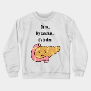 Oh no… My Pancreas…it’s Broken Crewneck Sweatshirt